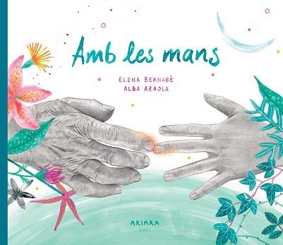 AMB LES MANS | 9788418972317 | BERNABÈ, ELENA | Llibreria Aqualata | Comprar libros en catalán y castellano online | Comprar libros Igualada