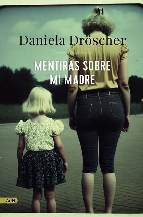 MENTIRAS SOBRE MI MADRE (ADN) | 9788411482233 | DRÖSCHER, DANIELA | Llibreria Aqualata | Comprar libros en catalán y castellano online | Comprar libros Igualada