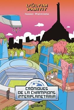 ULTIM PARTIT, L' - CRÒNIQUES DE LAS CHAMPIONS INTERPLANETÀRIA 3 | 9788418650161 | PALMIOLA CREUS, ISAAC | Llibreria Aqualata | Comprar libros en catalán y castellano online | Comprar libros Igualada