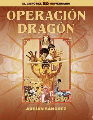 OPERACIÓN DRAGÓN. EL LIBRO DEL 50 ANIVERSARIO | 9788418181689 | SÁNCHEZ, ADRIÁN | Llibreria Aqualata | Comprar libros en catalán y castellano online | Comprar libros Igualada