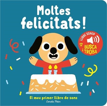 MOLTES FELICITATS! EL MEU PRIMER LLIBRE DE SONS | 9788413893952 | BILLET, MARION | Llibreria Aqualata | Comprar libros en catalán y castellano online | Comprar libros Igualada