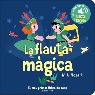 FLAUTA MÀGICA, LA. EL MEU PRIMER LLIBRE DE SONS | 9788413893938 | BILLET, MARION | Llibreria Aqualata | Comprar libros en catalán y castellano online | Comprar libros Igualada