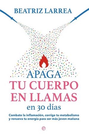 APAGA TU CUERPO EN LLAMAS EN 30 DÍAS | 9788413845814 | LARREA, BEATRIZ | Llibreria Aqualata | Comprar libros en catalán y castellano online | Comprar libros Igualada