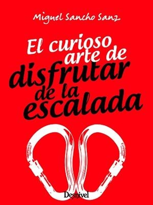 CURIOSO ARTE DE DISFRUTAR DE LA ESCALADA, EL | 9788498296440 | SANCHO SANZ, MIGUEL | Llibreria Aqualata | Comprar llibres en català i castellà online | Comprar llibres Igualada