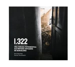1322. UNA MIRADA FOTOGRÀFICA ALS REFUGIS ANTIAERIS DE BARCELONA | 9788491564911 | DOMÈNECH, XAVIER/SÁNCHEZ, ANA | Llibreria Aqualata | Comprar llibres en català i castellà online | Comprar llibres Igualada