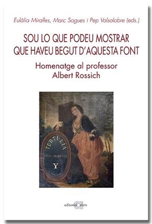 SOU LO QUE PODEU MOSTRAR QUE HAVEU BEGUT D'AQUESTA FONT. HOMENATGE AL PROFESSOR | 9788418618642 | Llibreria Aqualata | Comprar libros en catalán y castellano online | Comprar libros Igualada