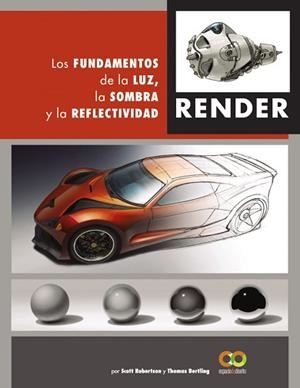 RENDER. LOS FUNDAMENTOS DE LA LUZ, LA SOMBRA Y LA REFLECTIVIDAD | 9788441542822 | ROBERTSON, SCOTT / BERTLING, TOMAS | Llibreria Aqualata | Comprar libros en catalán y castellano online | Comprar libros Igualada