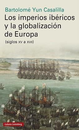 IMPERIOS IBÉRICOS Y LA GLOBALIZACIÓN DE EUROPA, LOS | 9788417747961 | YUN CASALILLA, BARTOLOMÉ | Llibreria Aqualata | Comprar libros en catalán y castellano online | Comprar libros Igualada
