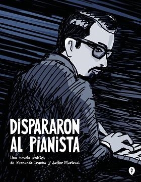 DISPARARON AL PIANISTA | 9788419409157 | TRUEBA, FERNANDO / MARISCAL, JAVIER | Llibreria Aqualata | Comprar libros en catalán y castellano online | Comprar libros Igualada