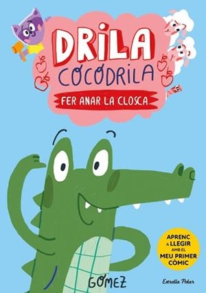 DRILA COCODRILA 1. FER ANAR LA CLOSCA | 9788413896182 | GÓMEZ | Llibreria Aqualata | Comprar libros en catalán y castellano online | Comprar libros Igualada