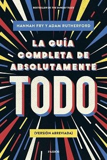GUÍA COMPLETA DE ABSOLUTAMENTE TODO, LA | 9788449341342 | FRY, HANNAH / RUTHERFORD, ADAM | Llibreria Aqualata | Comprar llibres en català i castellà online | Comprar llibres Igualada