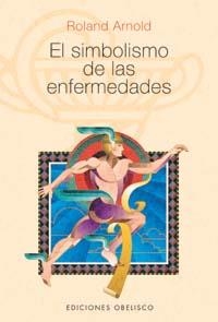 SIMBOLISMO DE LAS ENFERMEDADES (SALUD Y VIDA NATURAL) | 9788497770200 | ARNOLD, RONALD | Llibreria Aqualata | Comprar llibres en català i castellà online | Comprar llibres Igualada
