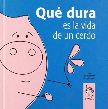 QUE DURA ES LA VIDA DE UN CERDO (TITE PAGE) | 9788493380120 | MESA, DORETTE | Llibreria Aqualata | Comprar libros en catalán y castellano online | Comprar libros Igualada