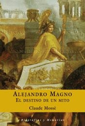 ALEJANDRO MAGNO.EL DESTINO DE UN MITO (BIOGRAFIAS Y MEMORIAS | 9788467016710 | MOOSE, CLAUDE | Llibreria Aqualata | Comprar libros en catalán y castellano online | Comprar libros Igualada