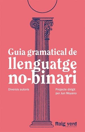 GUIA GRAMATICAL DE LLENGUATGE NO-BINARI | 9788419206527 | DD.AA. UN PROJECTE DIRIGIT PER JUN MOYANO | Llibreria Aqualata | Comprar llibres en català i castellà online | Comprar llibres Igualada