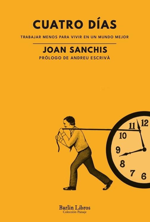 CUATRO DÍAS. TRABAJAR MENOS PARA VIVIR EN UN MUNDO MEJOR | 9788412576382 | SANCHIS, JOAN | Llibreria Aqualata | Comprar libros en catalán y castellano online | Comprar libros Igualada