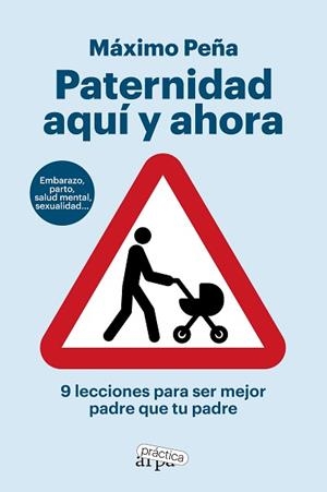 PATERNIDAD AQUÍ Y AHORA. 9 LECCIONES PARA SER MEJOR PADRE QUE TU PADRE | 9788419662194 | PEÑA, MÁXIMO | Llibreria Aqualata | Comprar libros en catalán y castellano online | Comprar libros Igualada