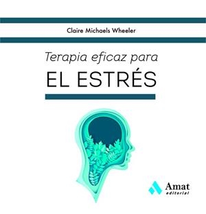 TERAPIA EFICAZ PARA EL ESTRÉS | 9788419341822 | MICHAELS WHEELER, CLAIRE | Llibreria Aqualata | Comprar libros en catalán y castellano online | Comprar libros Igualada