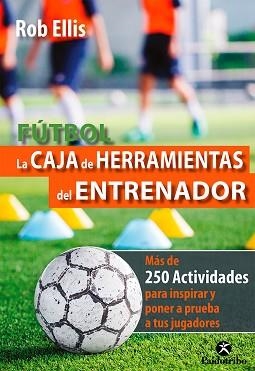 FÚTBOL. LA CAJA DE HERRAMIENTAS DEL ENTRENADOR | 9788499107042 | ELLIS, ROB | Llibreria Aqualata | Comprar libros en catalán y castellano online | Comprar libros Igualada