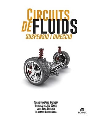CIRCUITS DE FLUIDS. SUSPENSIÓ I DIRECCIÓ | 9788413218687 | GONZÁLEZ BAUTISTA, TOMÁS/DEL RÍO GÓMEZ, GONZALO/TENA SÁNCHEZ, JOSÉ/TORRES VEGA, BENJAMÍN | Llibreria Aqualata | Comprar libros en catalán y castellano online | Comprar libros Igualada