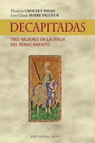 DECAPITADAS. TRES MUJERES EN LA ITALIA DEL RENACIMIENTO | 9788418715365 | CROUZET-PAVAN, ÉLISABETH / MAIRE VIGUEUR, JEAN-CLAUDE | Llibreria Aqualata | Comprar libros en catalán y castellano online | Comprar libros Igualada