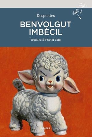 BENVOLGUT IMBÈCIL | 9788416698929 | DESPENTES, VIRGINIE | Llibreria Aqualata | Comprar libros en catalán y castellano online | Comprar libros Igualada