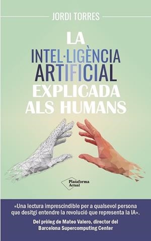 INTEL·LIGÈNCIA ARTIFICIAL EXPLICADA ALS HUMANS, LA | 9788419655585 | TORRES, JORDI | Llibreria Aqualata | Comprar llibres en català i castellà online | Comprar llibres Igualada