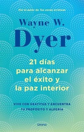 21 DÍAS PARA ALCANZAR EL ÉXITO Y LA PAZ INTERIOR | 9788418714238 | DYER, WAYNE W. | Llibreria Aqualata | Comprar llibres en català i castellà online | Comprar llibres Igualada