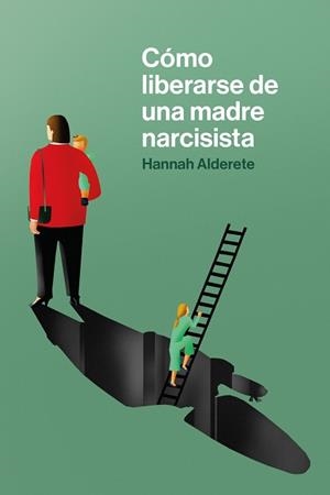 CÓMO LIBERARSE DE UNA MADRE NARCISISTA | 9788418403651 | ALDERETE, HANNAH | Llibreria Aqualata | Comprar libros en catalán y castellano online | Comprar libros Igualada