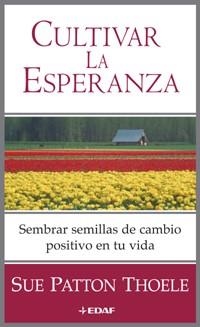 CULTIVAR LA ESPERANZA. SEMBRAR SEMILLAS DE CAMBIO POSITIVO E | 9788441415157 | PATTON THOELE, SUE | Llibreria Aqualata | Comprar libros en catalán y castellano online | Comprar libros Igualada