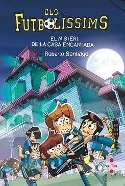 FUTBOLÍSSIMS 23. EL MISTERI DE LA CASA ENCANTADA | 9788466154321 | SANTIAGO, ROBERTO | Llibreria Aqualata | Comprar llibres en català i castellà online | Comprar llibres Igualada