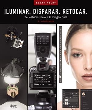 ILUMINAR. DISPARAR. RETOCAR. DEL ESTUDIO VACÍO A LA IMAGEN FINAL. (2.ª ACTUALIZA | 9788441548183 | KELBY, SCOTT | Llibreria Aqualata | Comprar llibres en català i castellà online | Comprar llibres Igualada