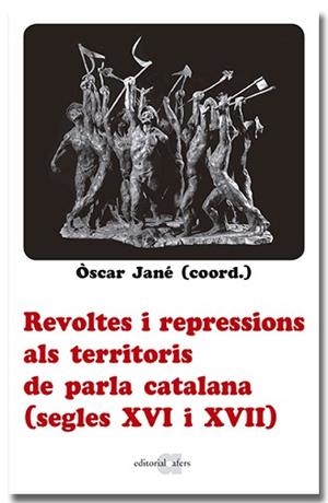 REVOLTES I REPRESSIONS ALS TERRITORIS DE PARLA CATALANA (SEGLES XVI I XVII) | 9788418618666 | JANÉ, OSCAR (COORDINADOR) | Llibreria Aqualata | Comprar libros en catalán y castellano online | Comprar libros Igualada