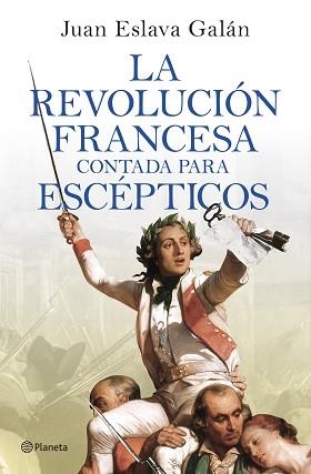 REVOLUCIÓN FRANCESA CONTADA PARA ESCÉPTICOS, LA | 9788408277613 | ESLAVA GALÁN, JUAN | Llibreria Aqualata | Comprar libros en catalán y castellano online | Comprar libros Igualada