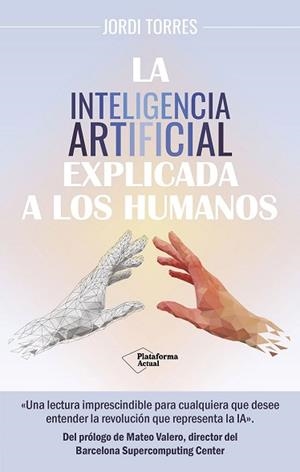 INTELIGENCIA ARTIFICIAL EXPLICADA A LOS HUMANOS, LA | 9788419655561 | TORRES, JORDI | Llibreria Aqualata | Comprar llibres en català i castellà online | Comprar llibres Igualada