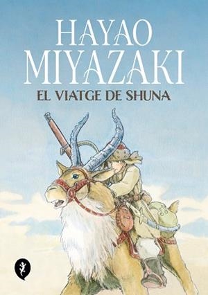 VIATGE DE SHUNA, EL | 9788419409263 | MIYAZAKI, HAYAO | Llibreria Aqualata | Comprar libros en catalán y castellano online | Comprar libros Igualada
