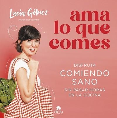 AMA LO QUE COMES | 9788413442730 | GÓMEZ, LUCÍA | Llibreria Aqualata | Comprar libros en catalán y castellano online | Comprar libros Igualada