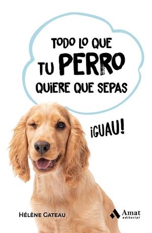 TODO LO QUE TU PERRO QUIERE QUE SEPAS | 9788419341846 | GATEAU, HÉLÈNE | Llibreria Aqualata | Comprar libros en catalán y castellano online | Comprar libros Igualada
