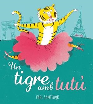 UN TIGRE AMB TUTÚ | 9788418708985 | SANTIAGO, FABI | Llibreria Aqualata | Comprar libros en catalán y castellano online | Comprar libros Igualada