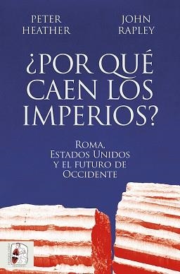 POR QUÉ CAEN LOS IMPERIOS? ROMA, ESTADOS UNIDOS Y EL FUTURO DE OCCIDENTE | 9788412716665 | HEATHER, PETER / RAPLEY, JOHN | Llibreria Aqualata | Comprar libros en catalán y castellano online | Comprar libros Igualada
