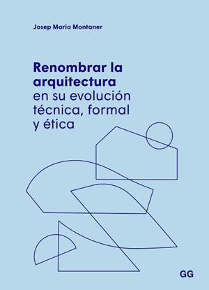 RENOMBRAR LA ARQUITECTURA EN SU EVOLUCIÓN TÉCNICA, FORMAL Y ÉTICA | 9788425234651 | MONTANER, JOSEP MARIA | Llibreria Aqualata | Comprar libros en catalán y castellano online | Comprar libros Igualada