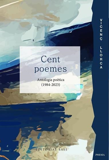 CENT POEMES. ANTOLOGIA POÈTICA (1984-2023) | 9788419007827 | LLORCA, VICENÇ | Llibreria Aqualata | Comprar libros en catalán y castellano online | Comprar libros Igualada