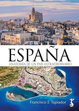 ESPAÑA ANATOMÍA DE UN PAÍS EXTRAORDINARIO | 9788419018366 | TAPIADOR, FRANCISCO J. | Llibreria Aqualata | Comprar llibres en català i castellà online | Comprar llibres Igualada