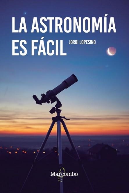 ASTRONOMÍA ES FÁCIL, LA | 9788426737120 | LOPESINO CORRAL, JORDI | Llibreria Aqualata | Comprar libros en catalán y castellano online | Comprar libros Igualada