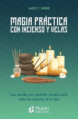 MAGIA PRÁCTICA CON INCIENSO Y VELAS | 9788419087928 | SHINE, JAKE T. | Llibreria Aqualata | Comprar libros en catalán y castellano online | Comprar libros Igualada