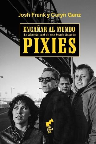 ENGAÑAR AL MUNDO. HISTORIA ORAL DE UNA BANDA LLAMADA PIXIES | 9788419234100 | FRANK, JOSH / GANZ, CARYN | Llibreria Aqualata | Comprar llibres en català i castellà online | Comprar llibres Igualada