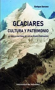 GLACIARES. CULTURA Y PATRIMONIO | 9788413202334 | SERRANO CAÑADAS, ENRIQUE | Llibreria Aqualata | Comprar libros en catalán y castellano online | Comprar libros Igualada