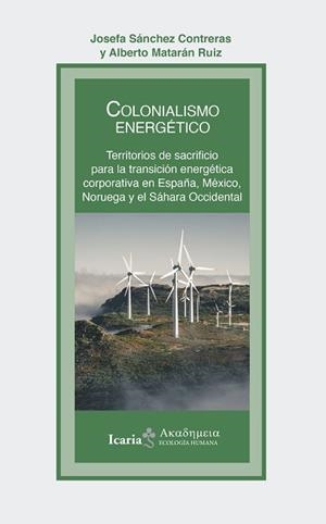 COLONIALISMO ENERGÉTICO | 9788419200747 | SÁNCHEZ CONTRERAS, JOSEFA / MATARÁN RUIZ, ALBERTO | Llibreria Aqualata | Comprar libros en catalán y castellano online | Comprar libros Igualada