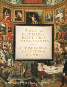 PINTURAS PECULIARES, ESCULTURAS EXTRAVAGANTES Y OTRAS CURIOSIDADES DE LA HISTORI | 9788419499950 | BROOK-HITCHING, EDWARD | Llibreria Aqualata | Comprar libros en catalán y castellano online | Comprar libros Igualada