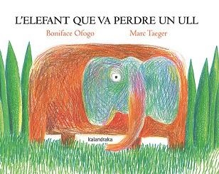 ’ELEFANT QUE VA PERDRE UN ULL, L' | 9788418558818 | OFOGO, BONIFACE | Llibreria Aqualata | Comprar libros en catalán y castellano online | Comprar libros Igualada